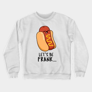 Let's Be Frank Cute Funny Frankfurter Hotdog Pun Crewneck Sweatshirt